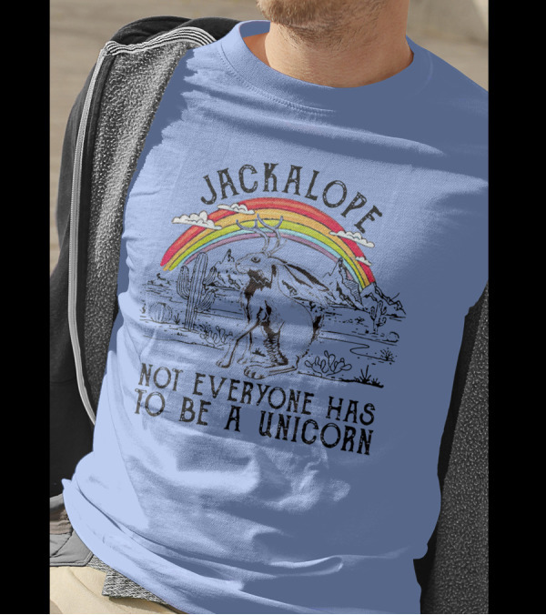 Jackalope Under Rainbow Desert Scene Not Everyone Has To Be A Unicorn T-Shirt