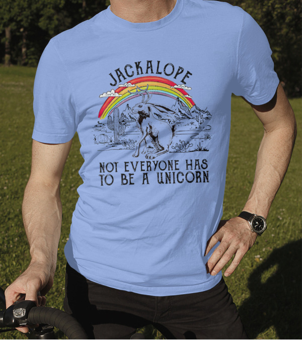 Jackalope Under Rainbow Desert Scene Not Everyone Has To Be A Unicorn T-Shirt