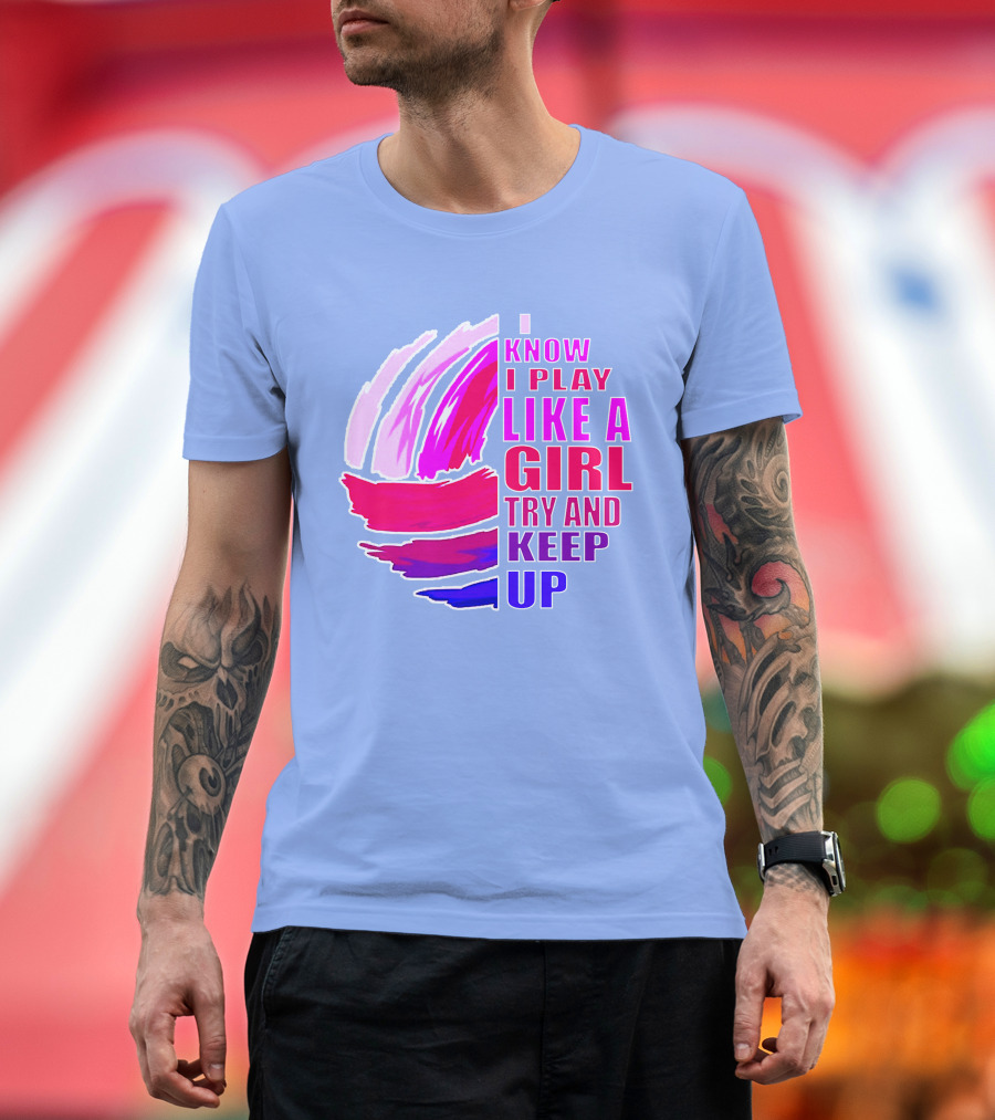 Volleyball I Know I Play Like A Girl Try And Keep Up Pink Purple T-Shirt
