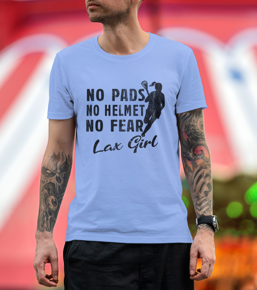 No Pads No Helmet No Fear Lax Girl Lacrosse T-Shirt