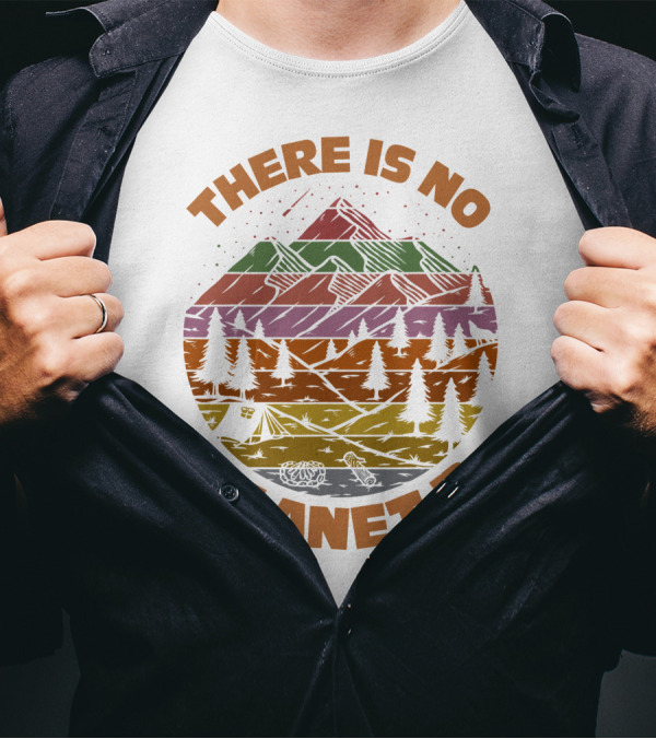 There Is No Planet B Earth Day Environmental Climate Change Mountain Forest T-Shirt