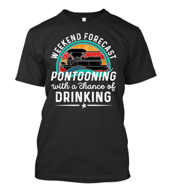 Weekend Forecast Pontooning With A Chance Of Drinking Retro Sunset Nautical T-Shirt