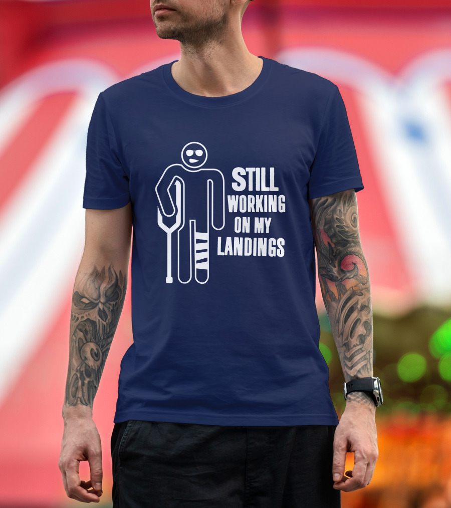 Still Working on My Landings Funny Broken Leg Crutches Sun Glasses T-Shirt