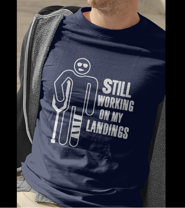 Still Working On My Landings Funny Broken Leg Crutches Sun Glasses T-Shirt