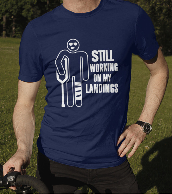 Still Working On My Landings Funny Broken Leg Crutches Sun Glasses T-Shirt