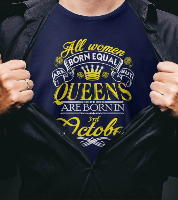 All Women Are Born Equal But Queens Are Born In 3rd October T-Shirt