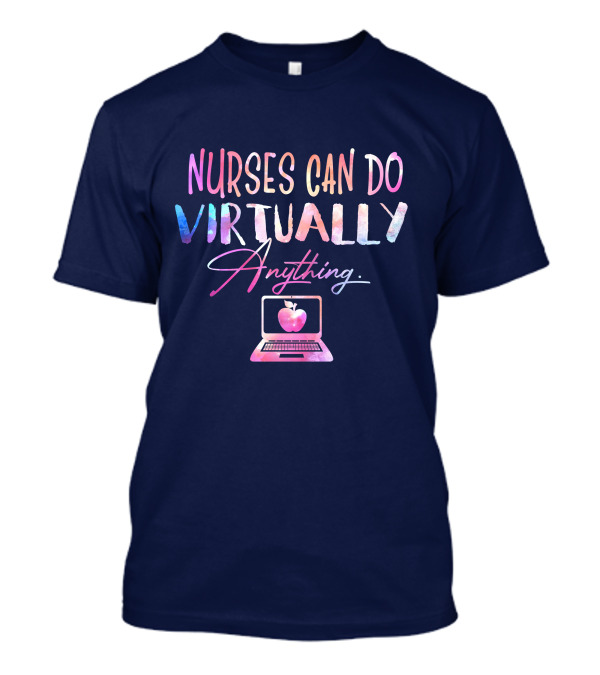 Nurses Can Do Virtually Anything With Laptop And Heart T-Shirt