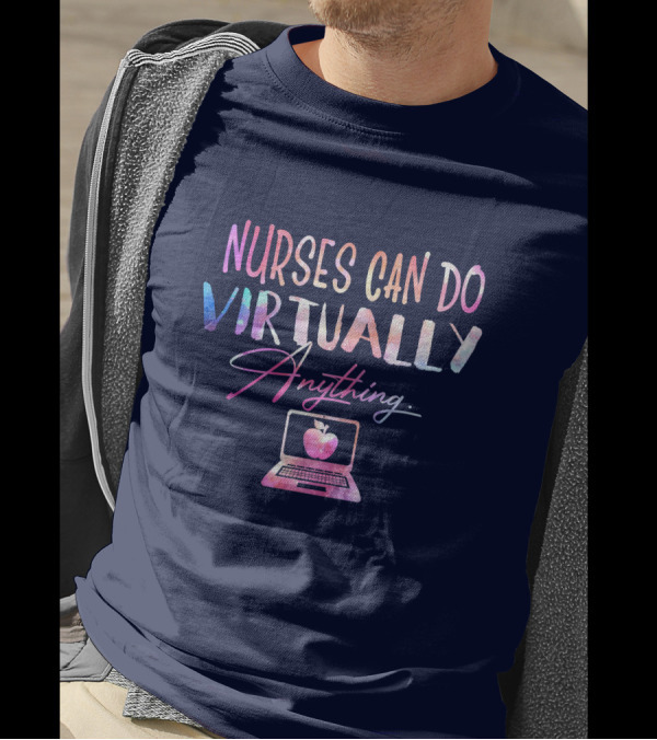 Nurses Can Do Virtually Anything With Laptop And Heart T-Shirt