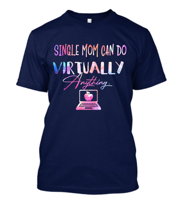 SINGLE MOM CAN DO VIRTUALLY ANYTHING WITH APPLE COMPUTER MOTIF T-Shirt