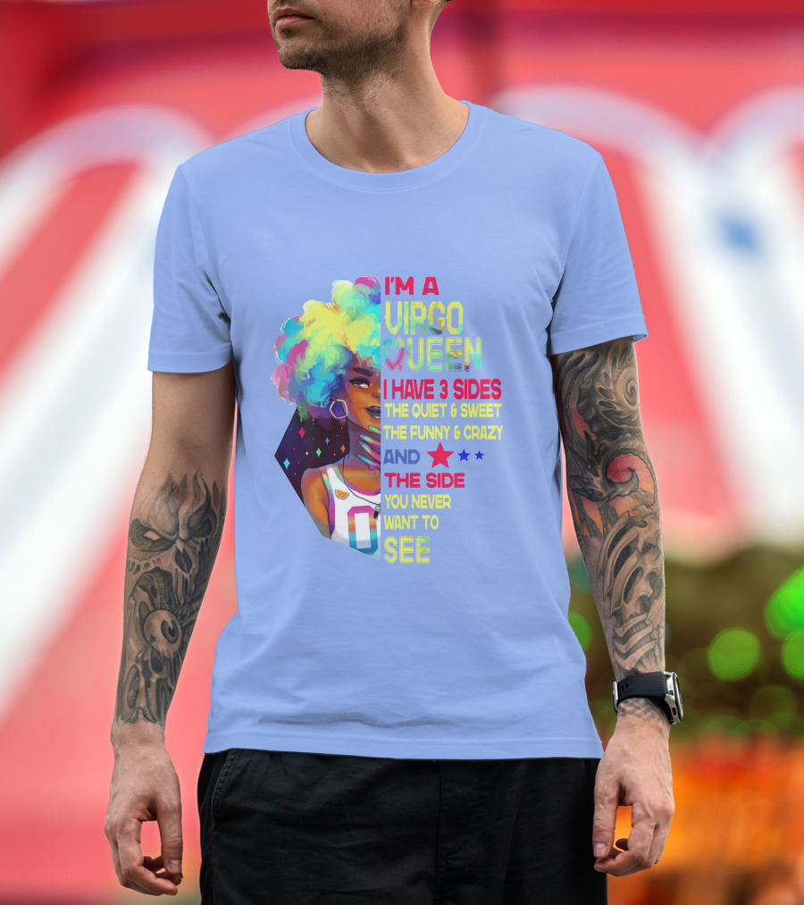 I'm a Virgo Queen I Have 3 Sides The Quiet and Sweet The Funny and Crazy and the Side You Never Want to See T-Shirt