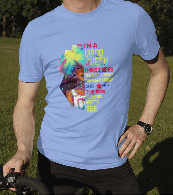 I'm A Virgo Queen I Have 3 Sides The Quiet And Sweet The Funny And Crazy And The Side You Never Want To See T-Shirt