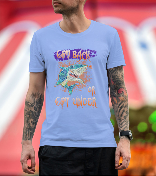 Premium T-Shirt: SHARK GET BACK OR GET UNDER T-Shirt SHARK GET BACK OR GET UNDER T-Shirt