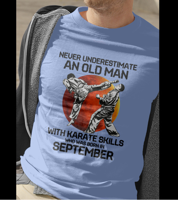 Never Underestimate An Old Man Born In September With Karate Skills T-Shirt