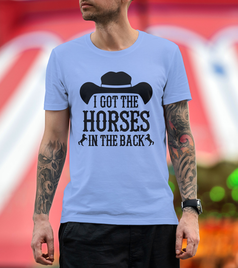 AZALEA Horse I Got the Horses in the Back T-Shirt