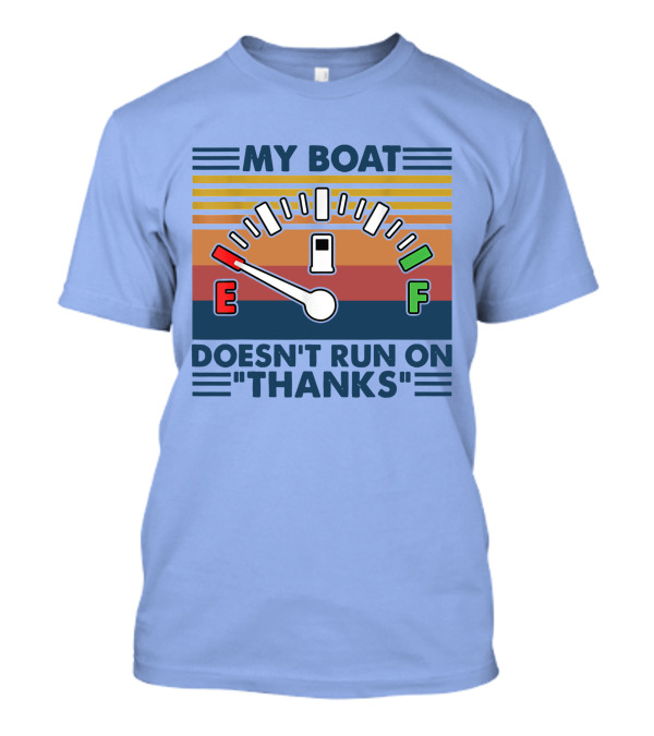 MY BOAT DOESN'T RUN ON THANKS Fuel Gauge T-Shirt