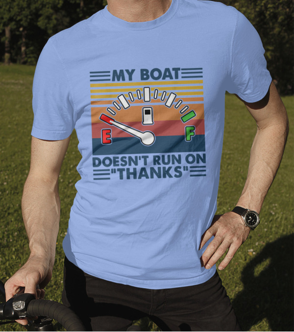 MY BOAT DOESN'T RUN ON THANKS Fuel Gauge T-Shirt