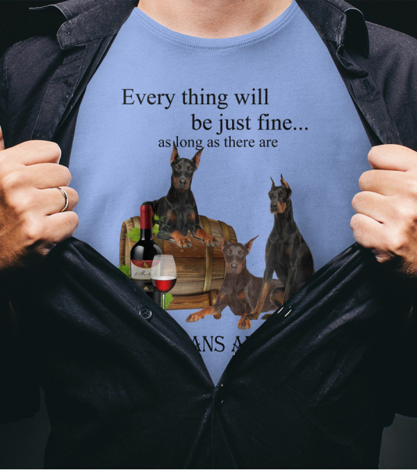Everything Will Be Just Fine As Long As There Are Dobermans And Wine T-Shirt