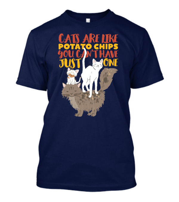 Cats Are Like Potato Chips You Can't Have Just One Cute Funny Multiple Cat Lover T-Shirt