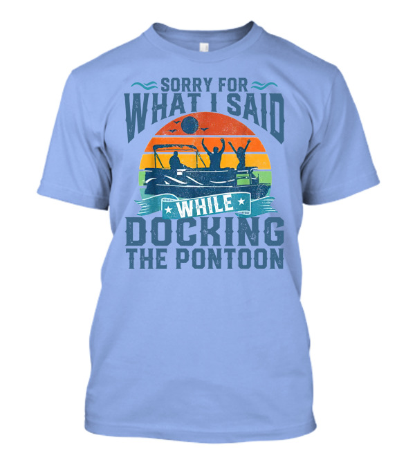 Sorry For What I Said While Docking The Pontoon Retro Sunset T-Shirt