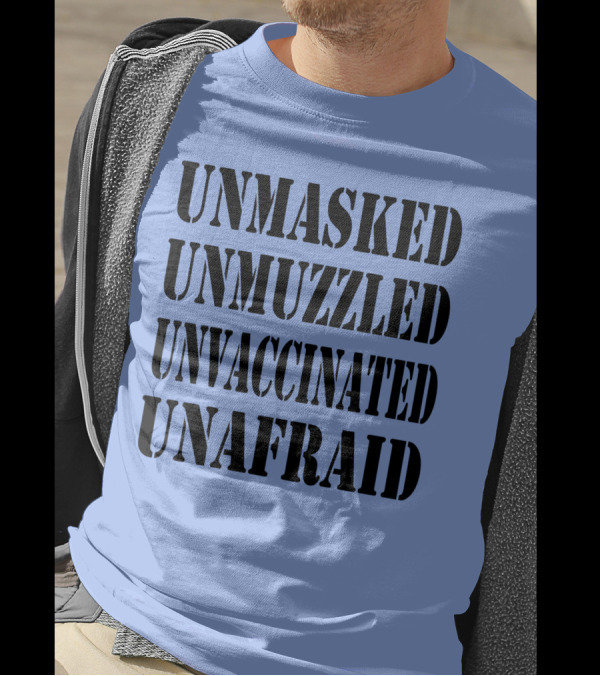 Unmasked Unmuzzled Unvaccinated Unafraid Save America T-Shirt