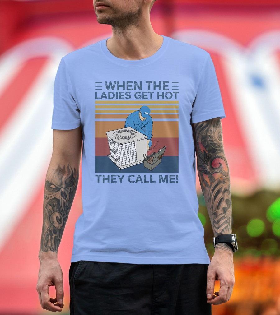 When The Ladies Get Hot They Call Me Vintage HVAC Repair Technician T-Shirt