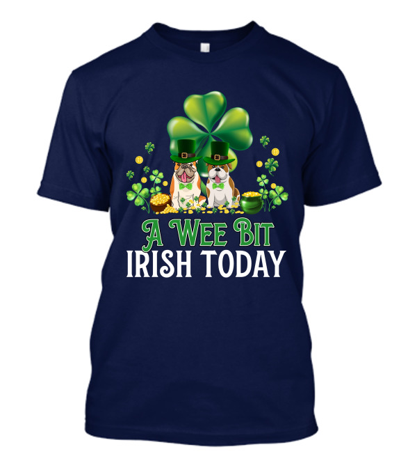 A Wee Bit Irish Today Lucky Bulldog With Shamrocks And Gold Coins T-Shirt