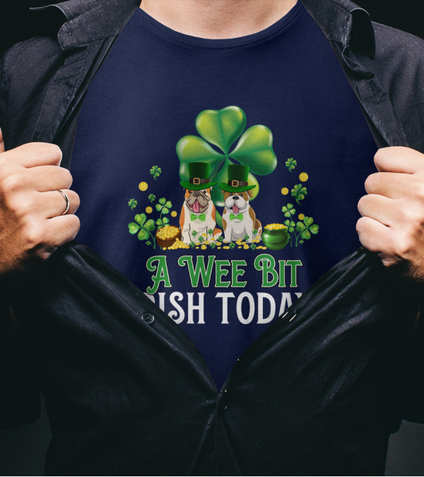 A Wee Bit Irish Today Lucky Bulldog With Shamrocks And Gold Coins T-Shirt