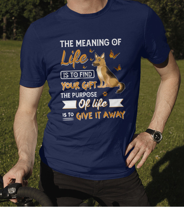 The Meaning Of Life Is To Find Your Gift The Purpose Of Life Is To Give It Away Shepherd Dog With Butterflies T-Shirt