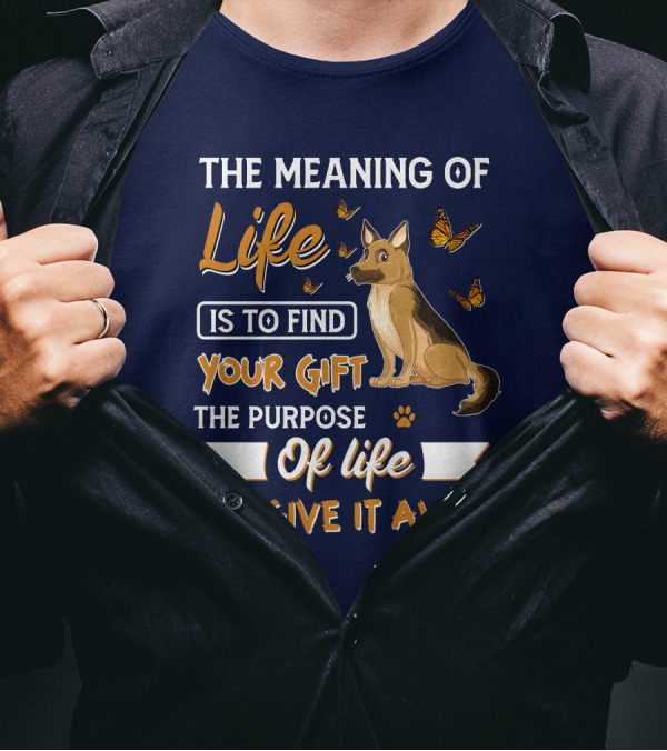The Meaning Of Life Is To Find Your Gift The Purpose Of Life Is To Give It Away Shepherd Dog With Butterflies T-Shirt