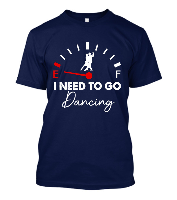 Tango Fuel Gauge Low I Need To Go Dancing T-Shirt