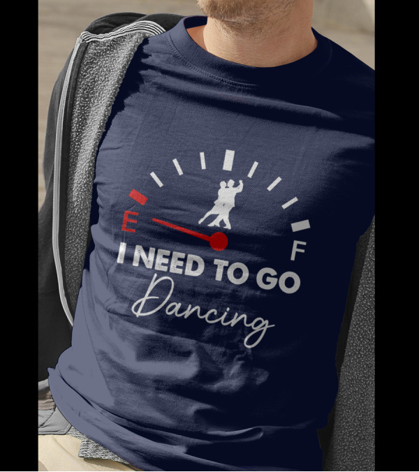 Tango Fuel Gauge Low I Need To Go Dancing T-Shirt