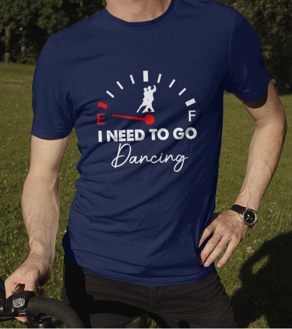 Tango Fuel Gauge Low I Need To Go Dancing T-Shirt