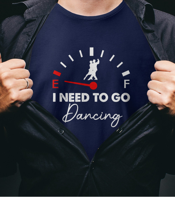 Tango Fuel Gauge Low I Need To Go Dancing T-Shirt