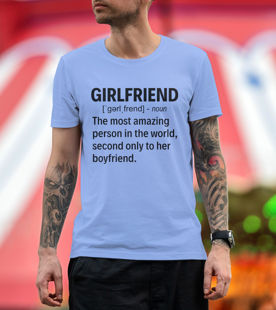 Girlfriend Definition The Most Amazing Person in the World Second Only to Her Boyfriend T-Shirt