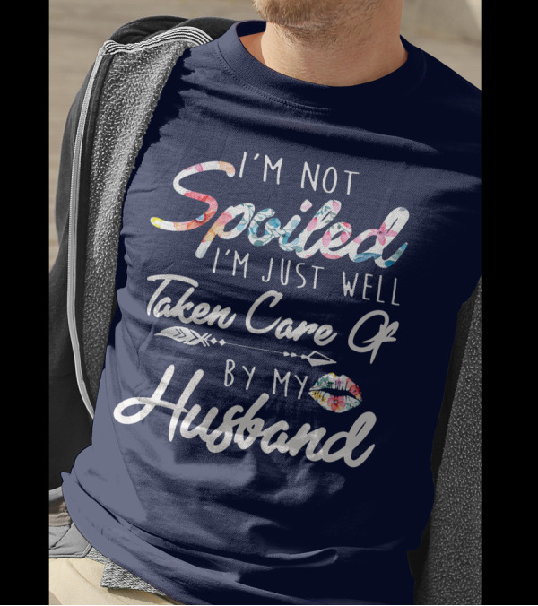 I'm Not Spoiled I'm Just Well Taken Care Of By My Husband Floral Script With Arrow And Lip Print T-Shirt