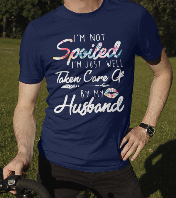 I'm Not Spoiled I'm Just Well Taken Care Of By My Husband Floral Script With Arrow And Lip Print T-Shirt