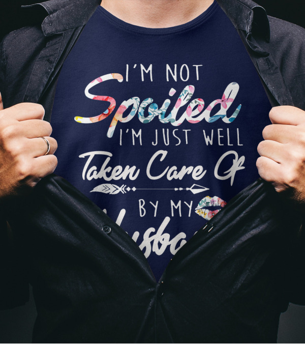 I'm Not Spoiled I'm Just Well Taken Care Of By My Husband Floral Script With Arrow And Lip Print T-Shirt
