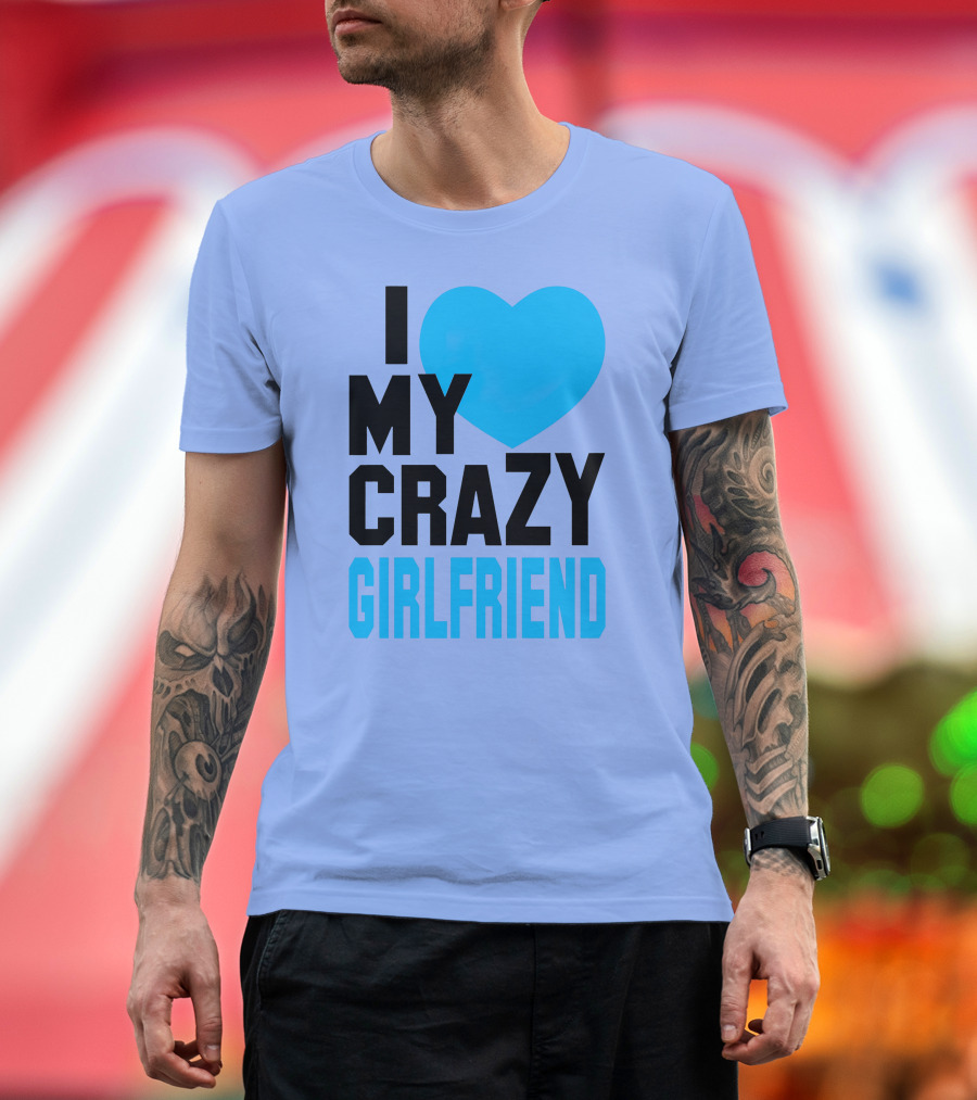I Heart My Crazy Girlfriend T-Shirt