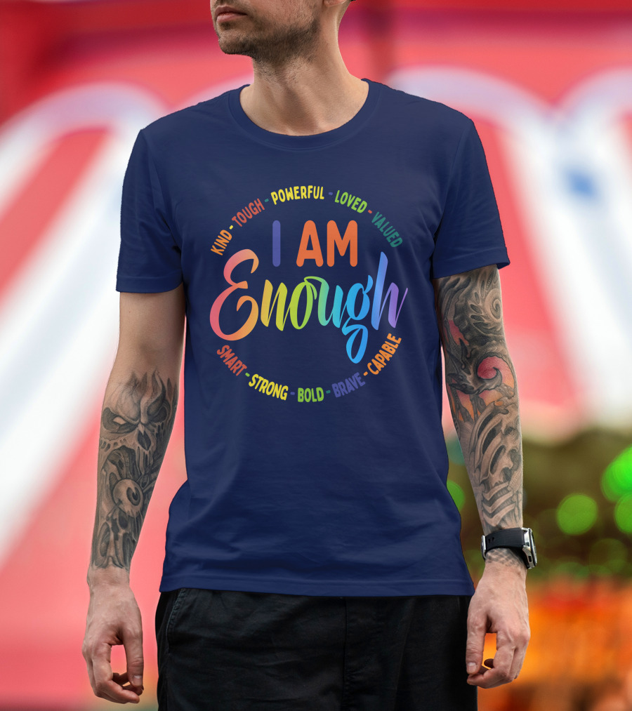 I Am Enough Kind Tough Powerful Loved Valued Smart Strong Bold Brave Capable T-Shirt