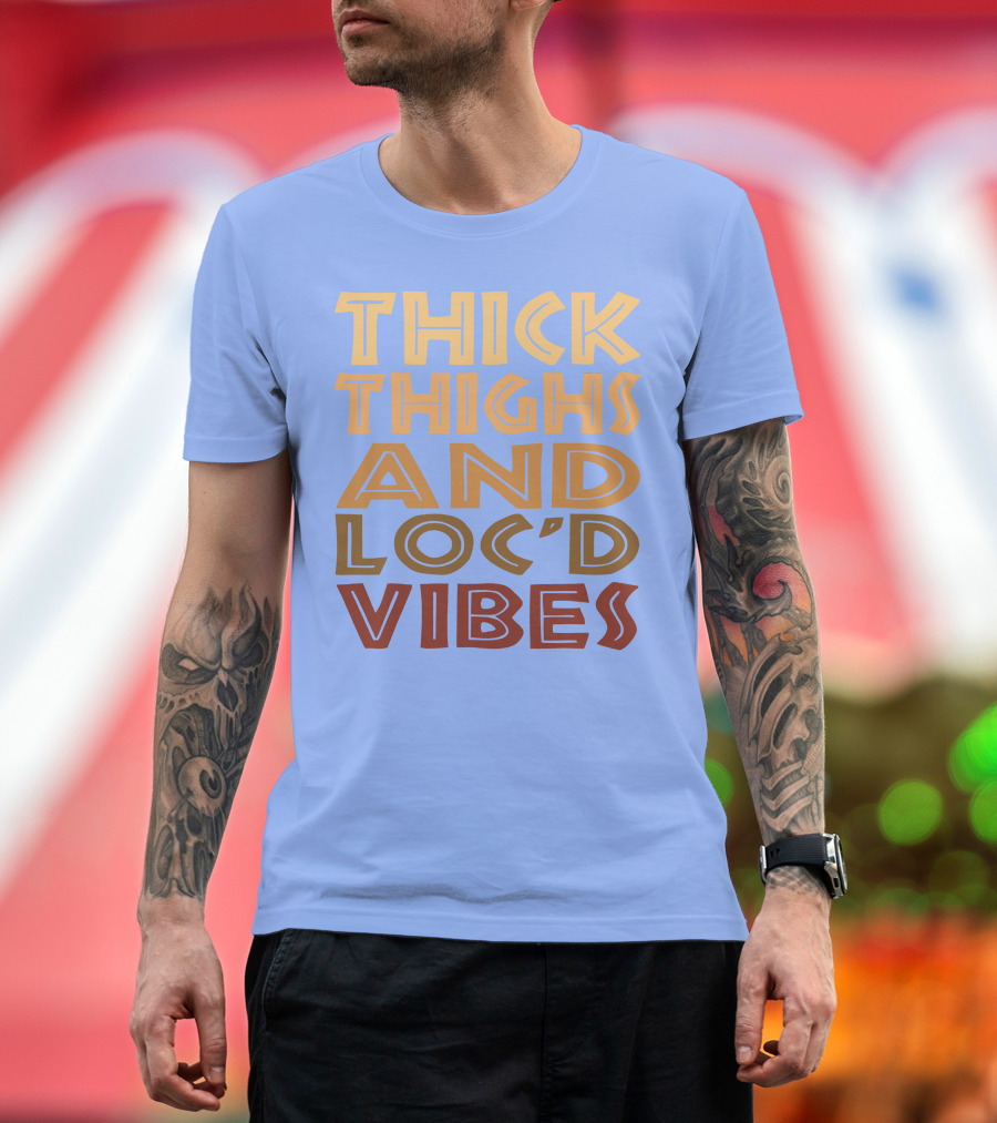 Thick Thighs and Loc'd Up Vibes T-Shirt