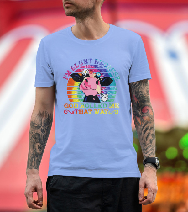 Premium T-Shirt: I'm Blunt Because God Rolled Me That Way Tie Dye Rainbow Cow with Flowers T-Shirt I'm Blunt Because God Rolled Me That Way Tie Dye Rainbow Cow with Flowers T-Shirt