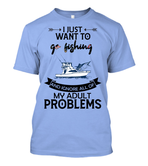 I Just Want To Go Fishing And Ignore All Of My Adult Problems With Boat And Marlin T-Shirt