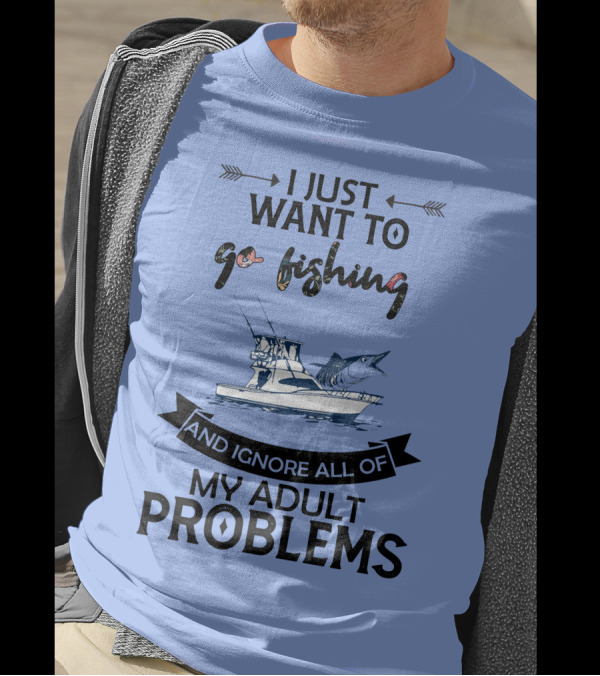 I Just Want To Go Fishing And Ignore All Of My Adult Problems With Boat And Marlin T-Shirt