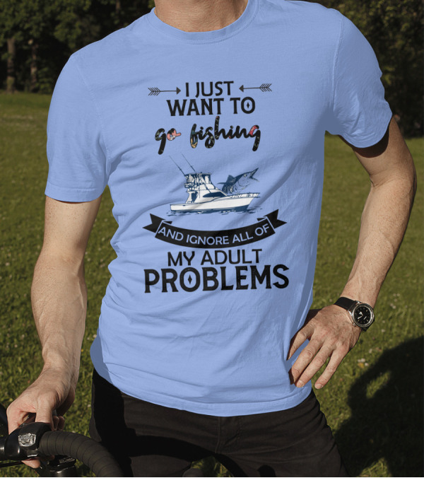 I Just Want To Go Fishing And Ignore All Of My Adult Problems With Boat And Marlin T-Shirt