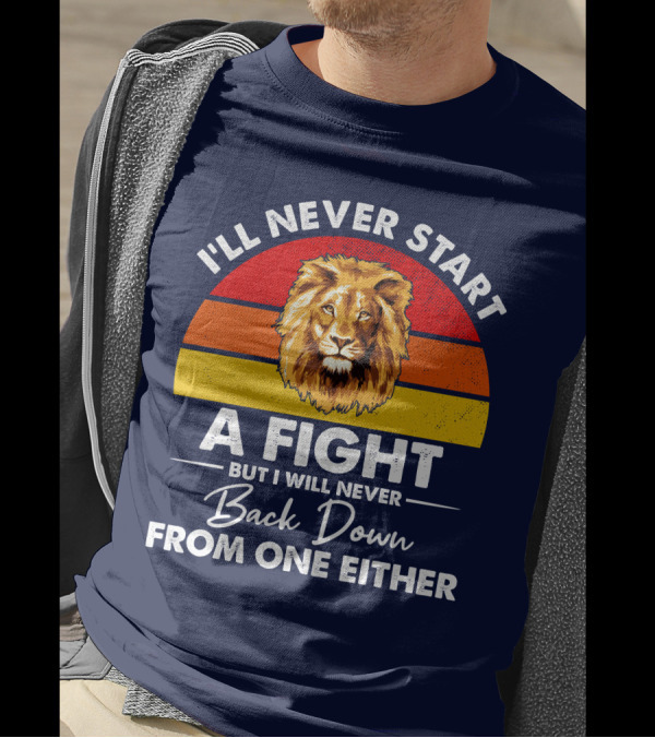I'll Never Start A Fight But I Will Never Back Down From One Either Vintage Lion Retro Sunset T-Shirt