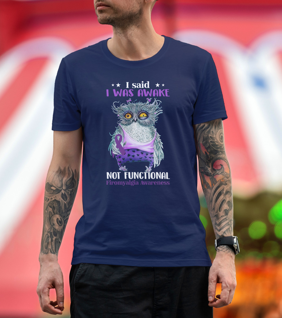 I Said I Was Awake Not Functional Fibromyalgia Awareness Owl with Purple Ribbon and Sleepy Look T-Shirt