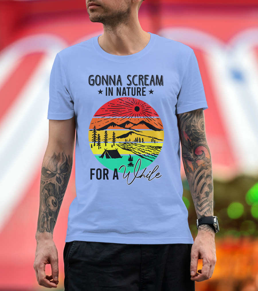 Gonna Scream In Nature For A While Camping Mountain Sunset Forest Tent T-Shirt
