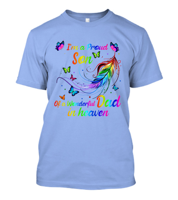 I'm A Proud Son Of A Wonderful Dad In Heaven Rainbow Feathers And Butterflies T-Shirt