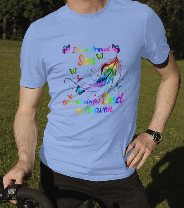 I'm A Proud Son Of A Wonderful Dad In Heaven Rainbow Feathers And Butterflies T-Shirt