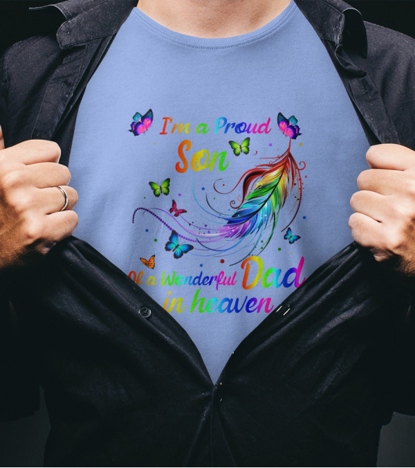 I'm A Proud Son Of A Wonderful Dad In Heaven Rainbow Feathers And Butterflies T-Shirt